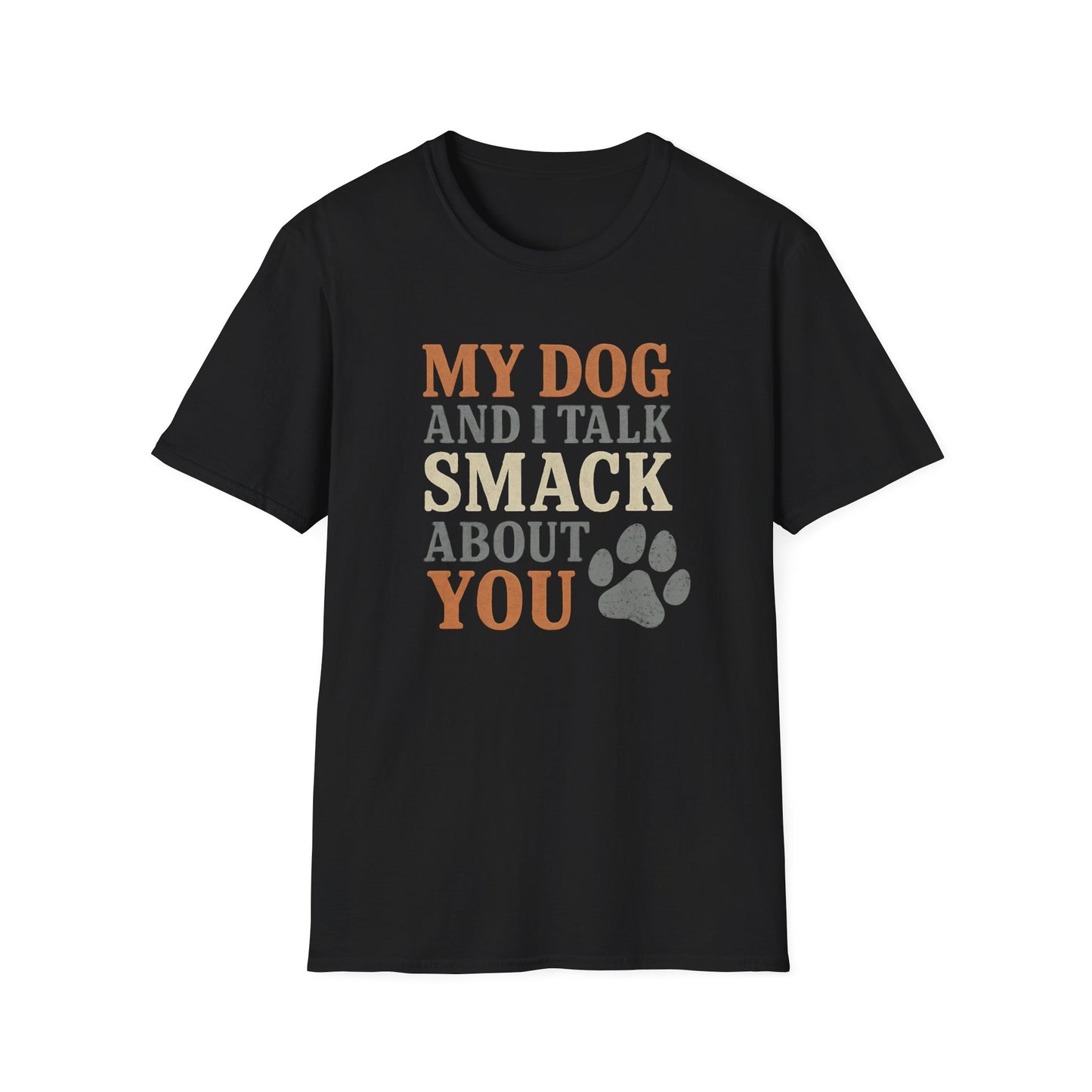 My dog and I talk smack about you T-Shirt