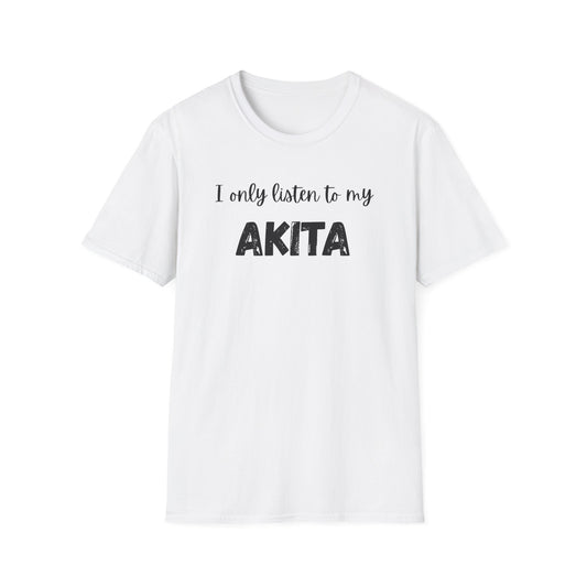 I only listen to my Akita T-shirt