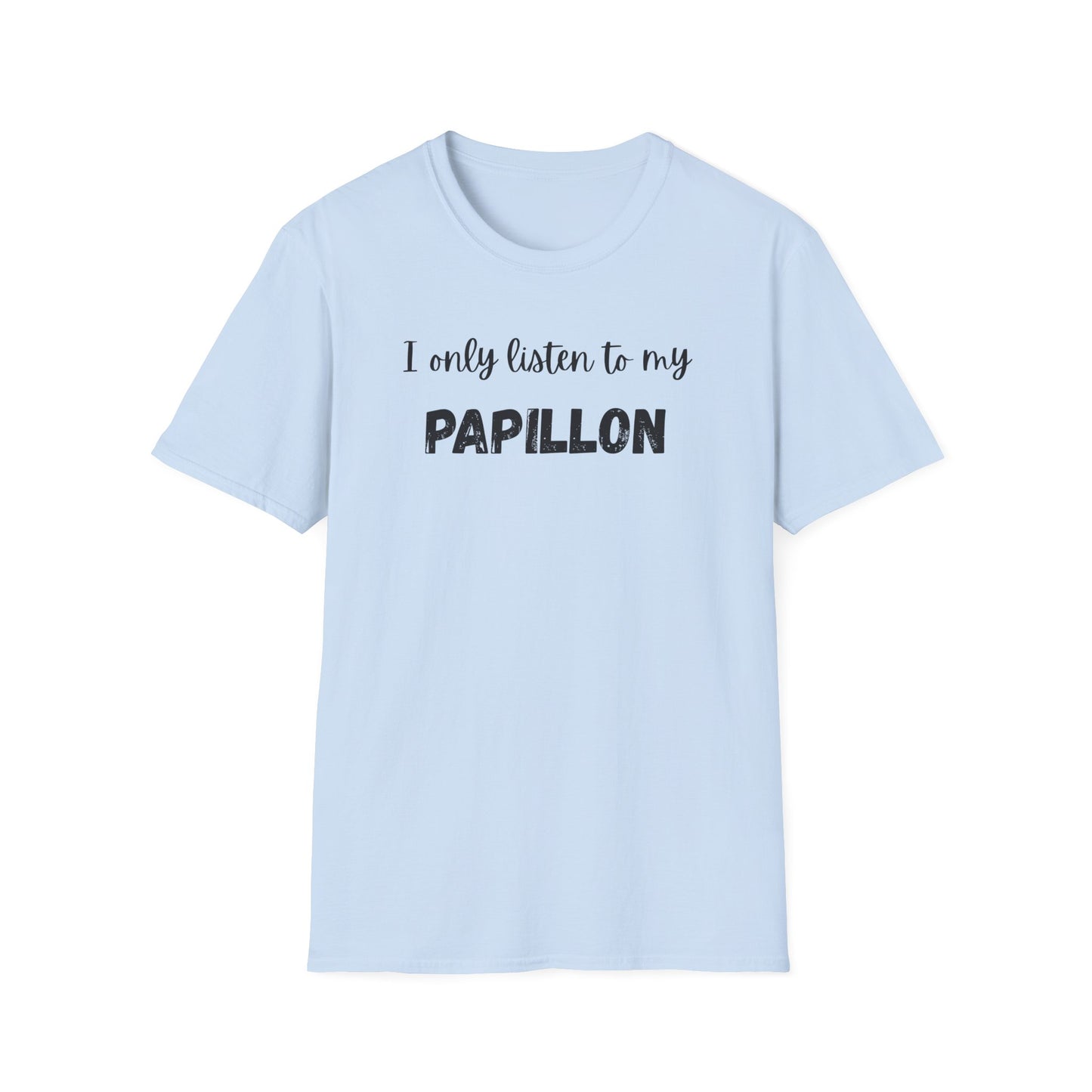 I Only Listen to My Papillon T-Shirt