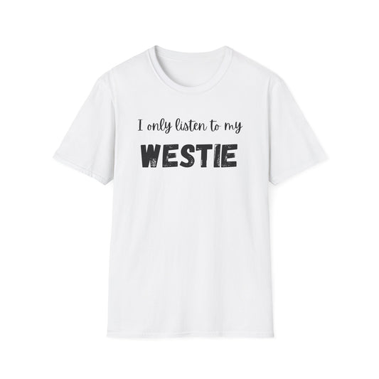I only listen to my Westie T-Shirt