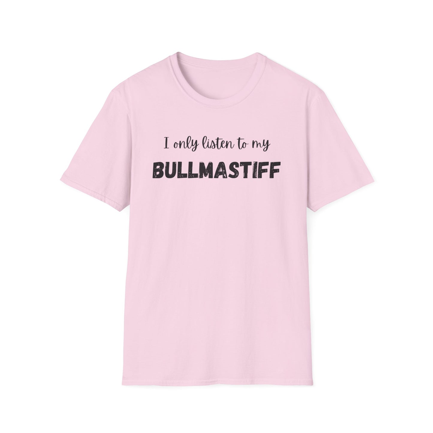 I only listen to my Bullmastiff T-Shirt