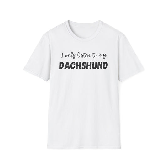 I only listen to my Dachshund T-Shirt