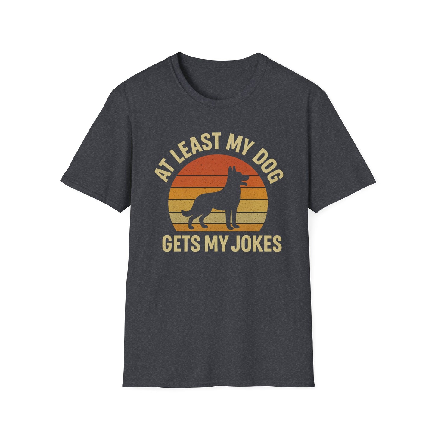At Least My Dog Gets My Jokes T-Shirt