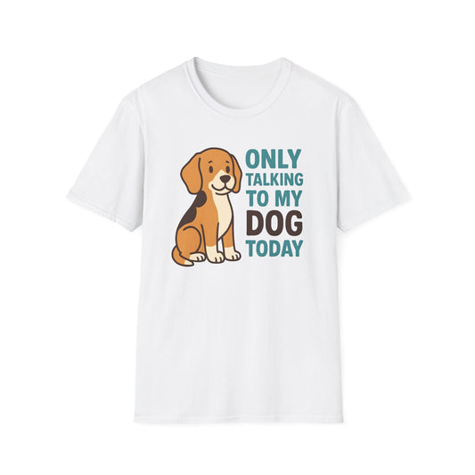 Only Talking to My Dog Today T-shirt