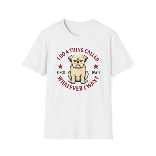 I do a thing called whatever I want T-shirt