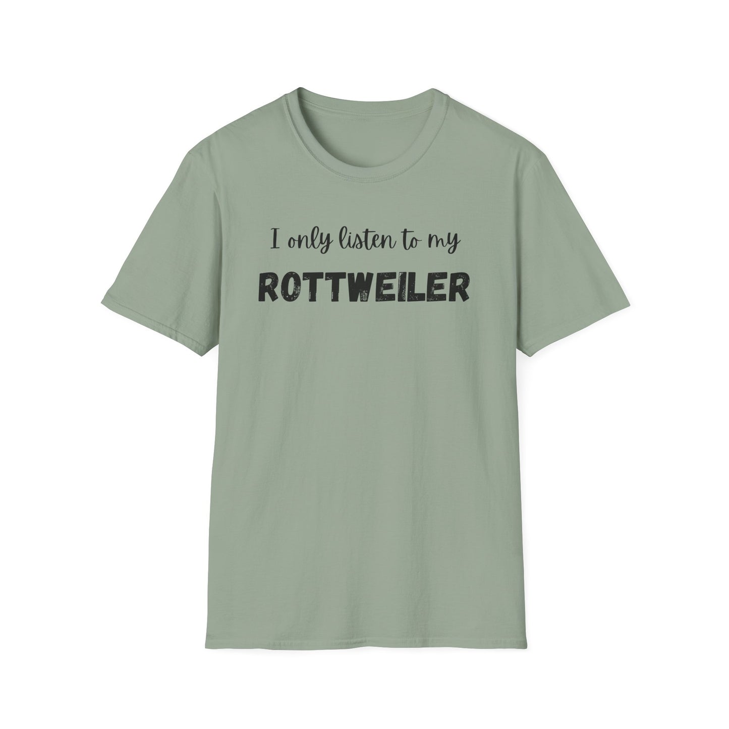 I only listen to my Rottweiler T-Shirt