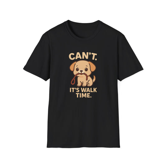 I Can't. It's walk time. T-Shirt