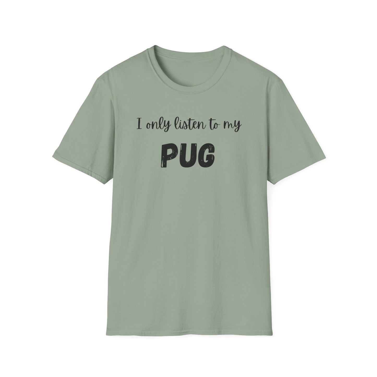 I Only Listen to My Pug T-shirt