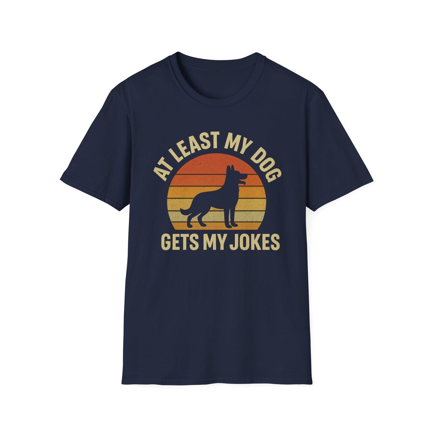 At Least My Dog Gets My Jokes T-Shirt