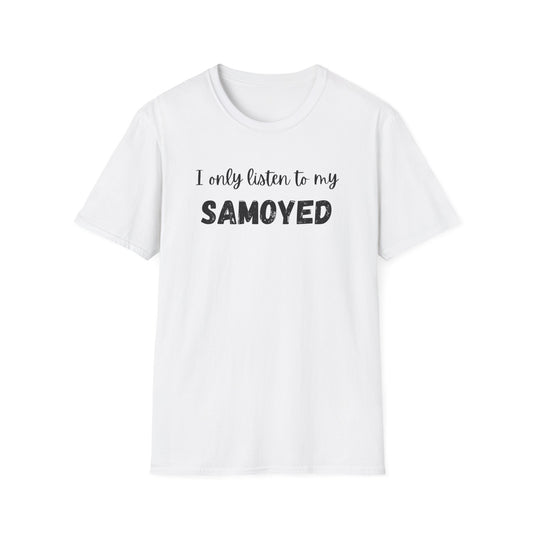 I only listen to my Samoyed T-Shirt