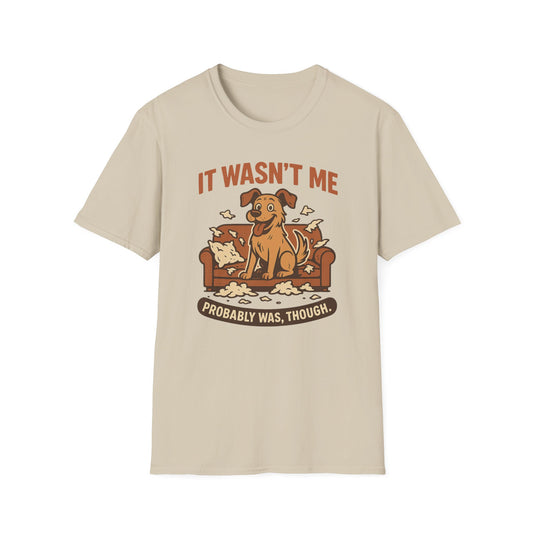 It Wasn't Me - Probably Was, Though. T-shirt