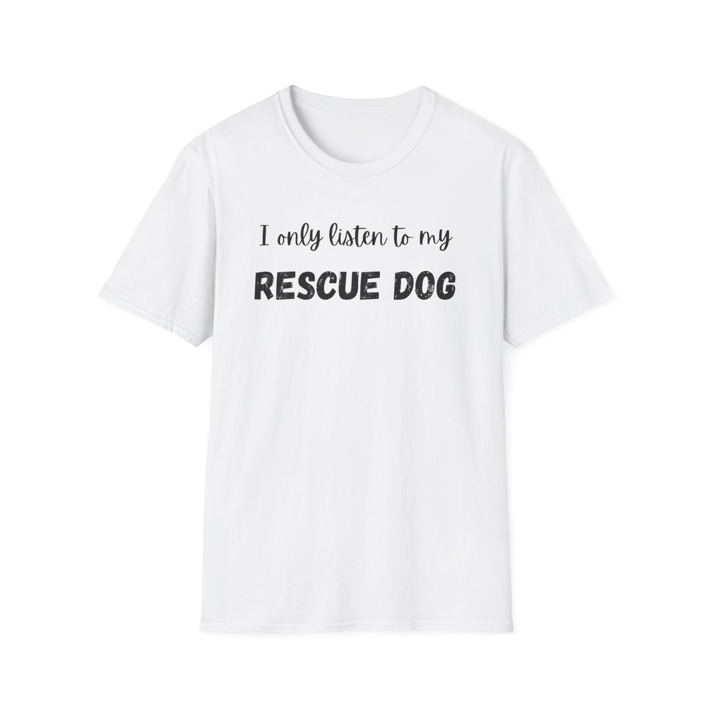 I Only Listen to My Rescue Dog T-shirt