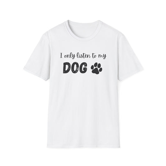 I only listen to my dog T-Shirt