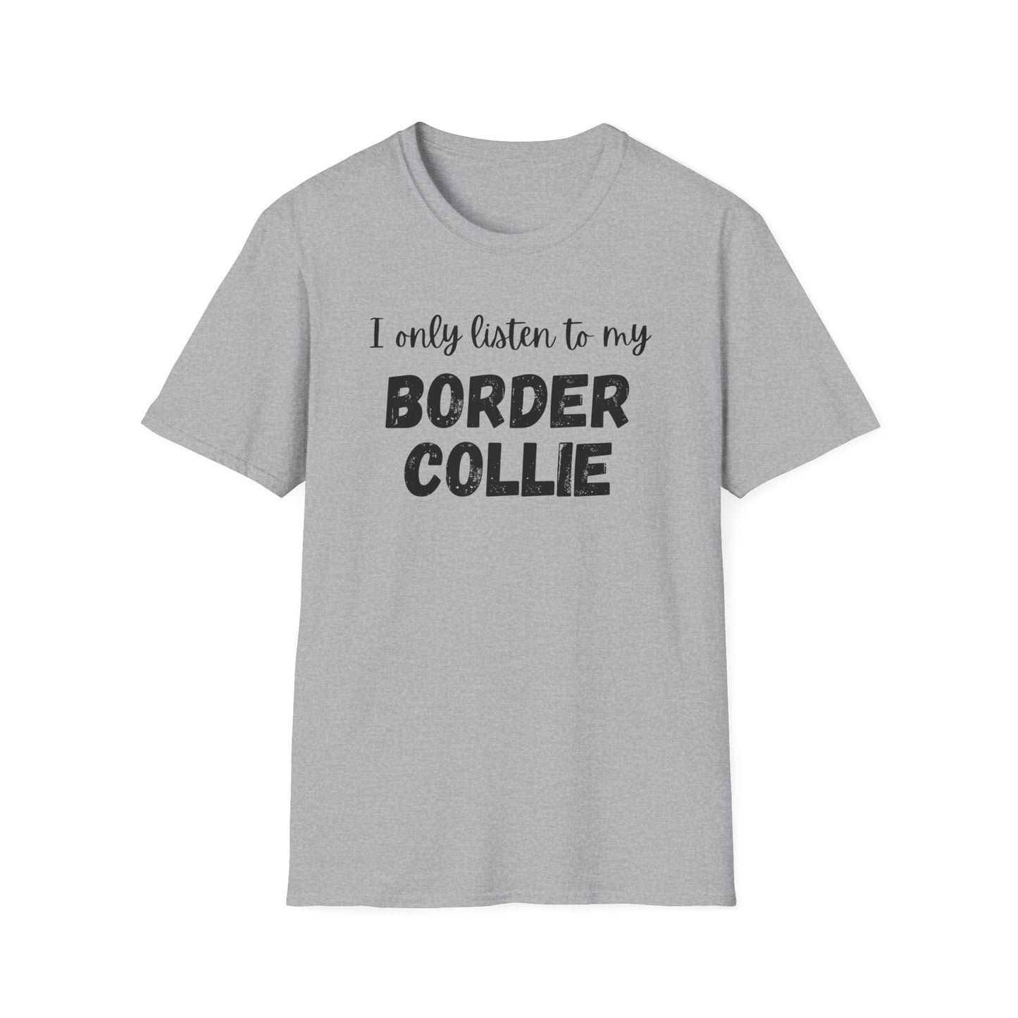 I Only Listen to My Border Collie T-shirt
