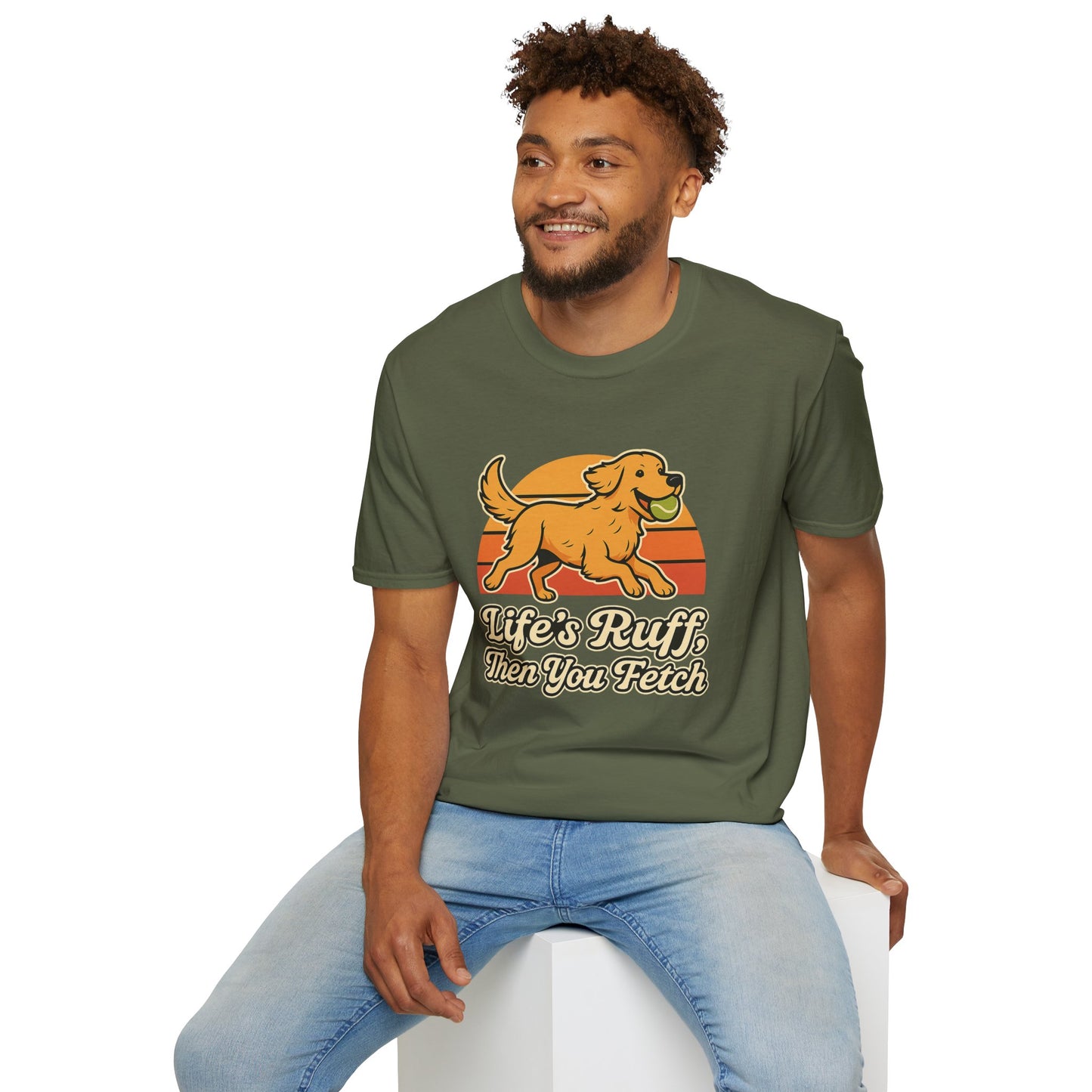 Life's Ruff, then you fetch T-Shirt