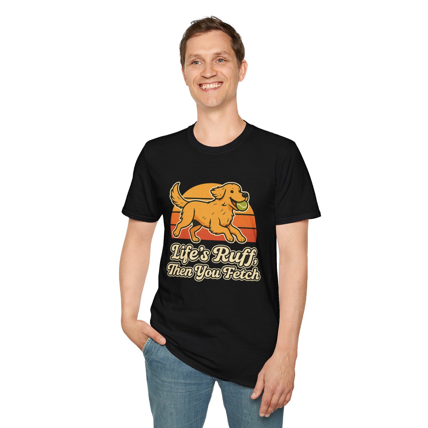 Life's Ruff, then you fetch T-Shirt
