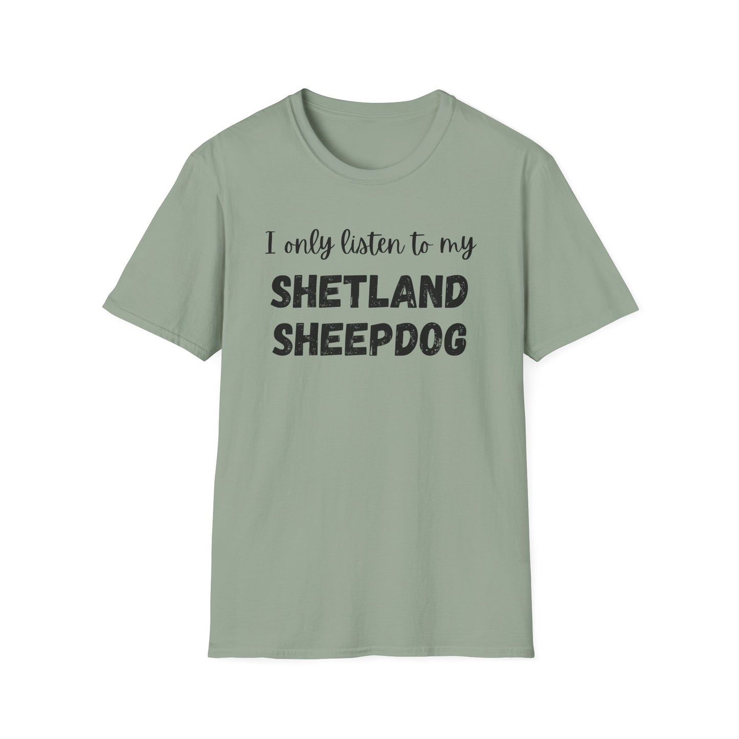 I only listen to my Shetland Sheepdog T-Shirt