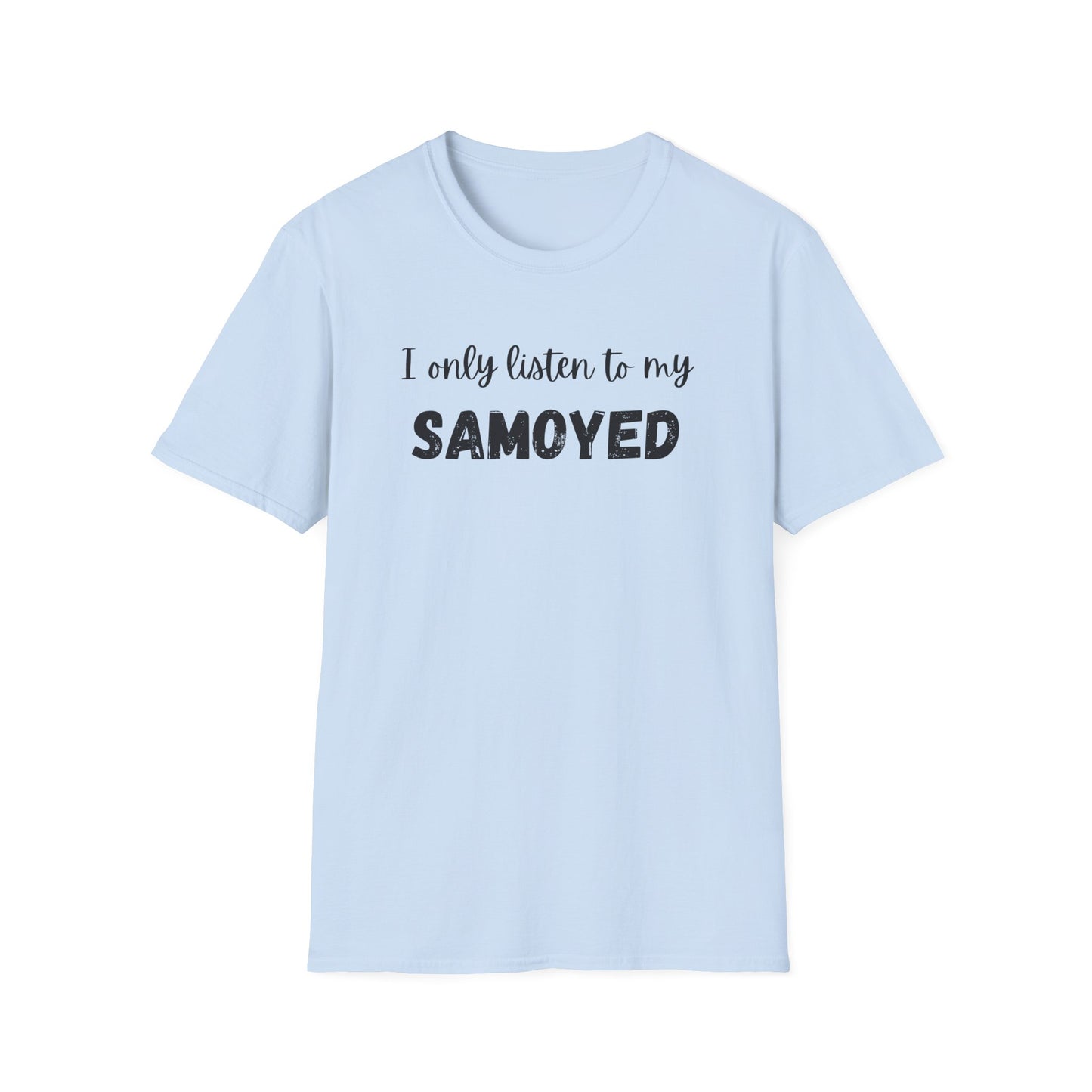 I only listen to my Samoyed T-Shirt