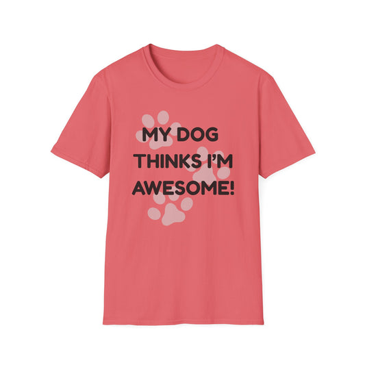 My Dog Thinks I'm Awesome! T-shirt