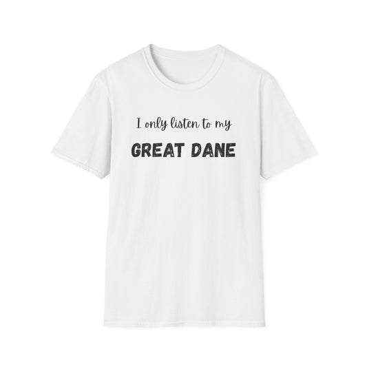 I only listen to my Great Dane T-Shirt