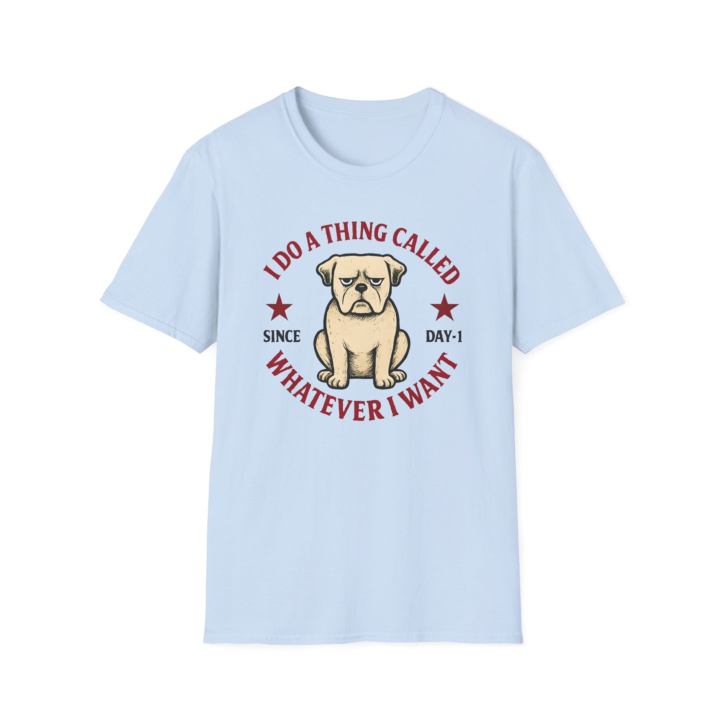 I do a thing called whatever I want T-shirt