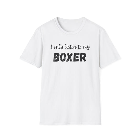 I Only Listen to My Boxer T-shirt