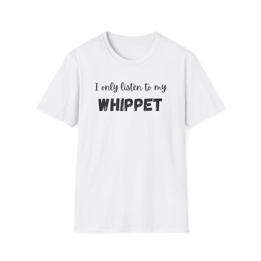 I only listen to my Whippet T-Shirt