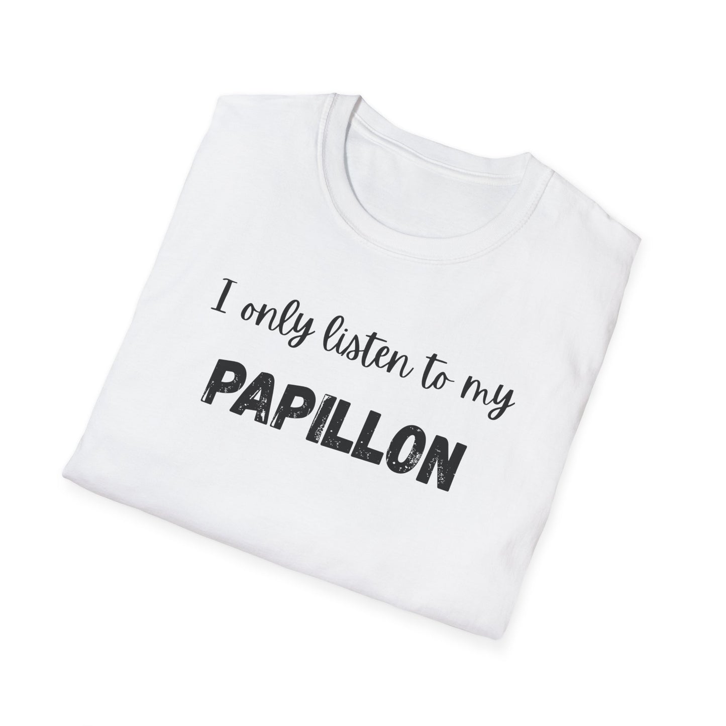 I Only Listen to My Papillon T-Shirt