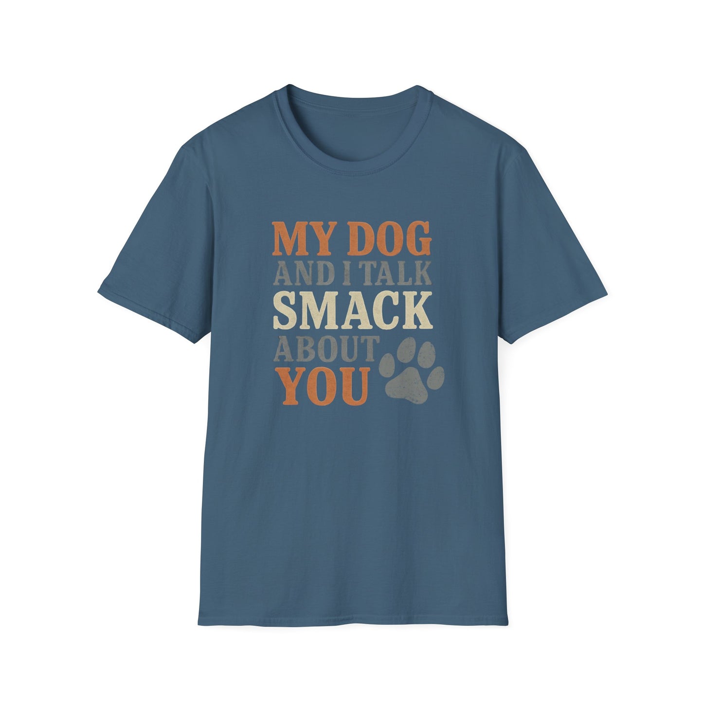 My dog and I talk smack about you T-Shirt