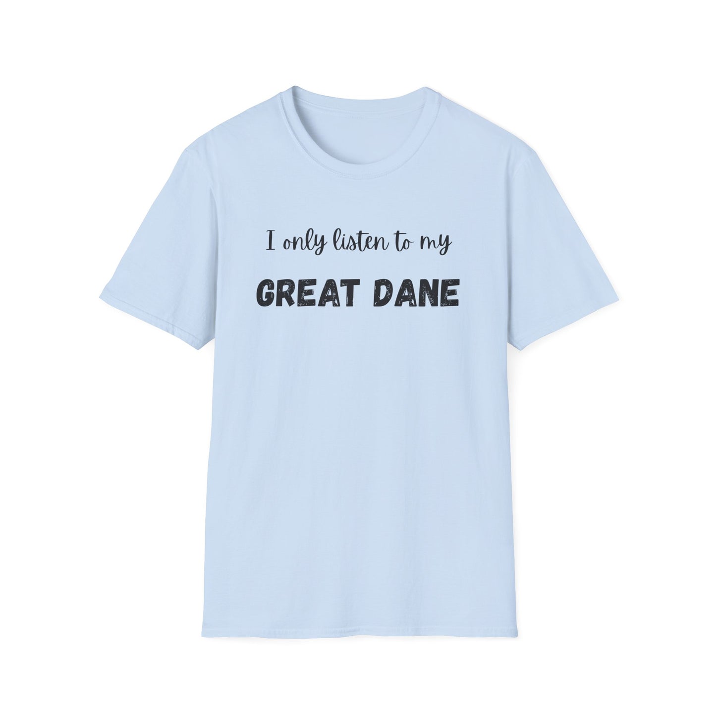 I only listen to my Great Dane T-Shirt