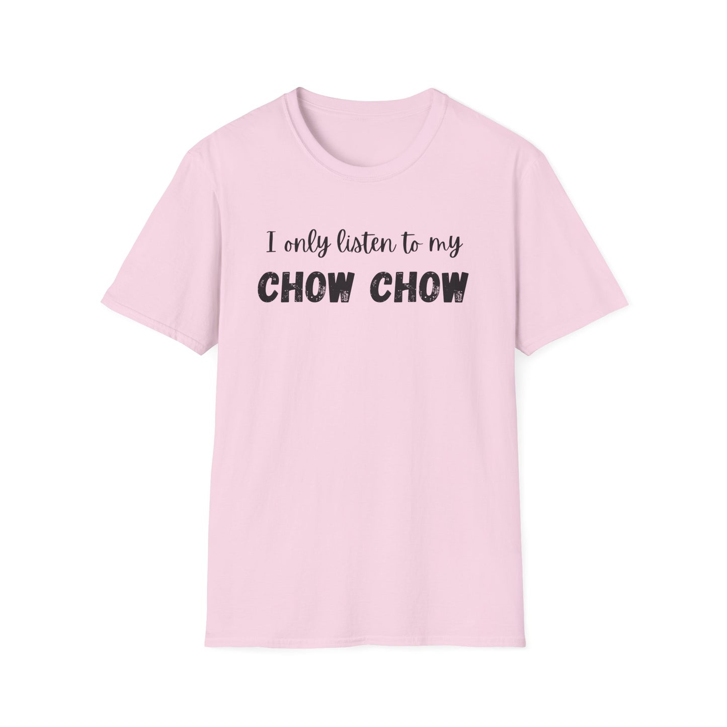 I only listen to my Chow Chow T-Shirt