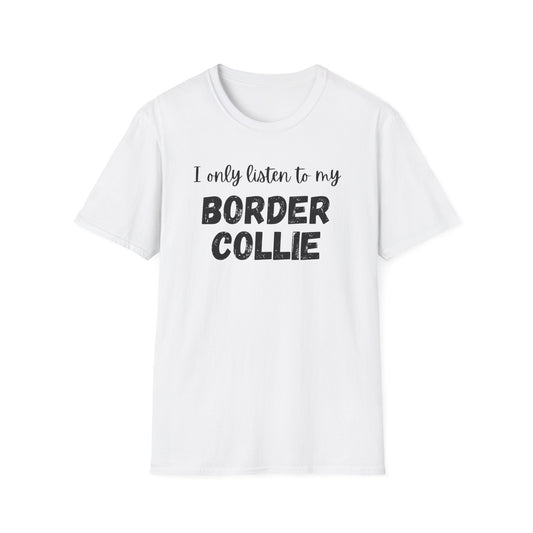 I Only Listen to My Border Collie T-shirt