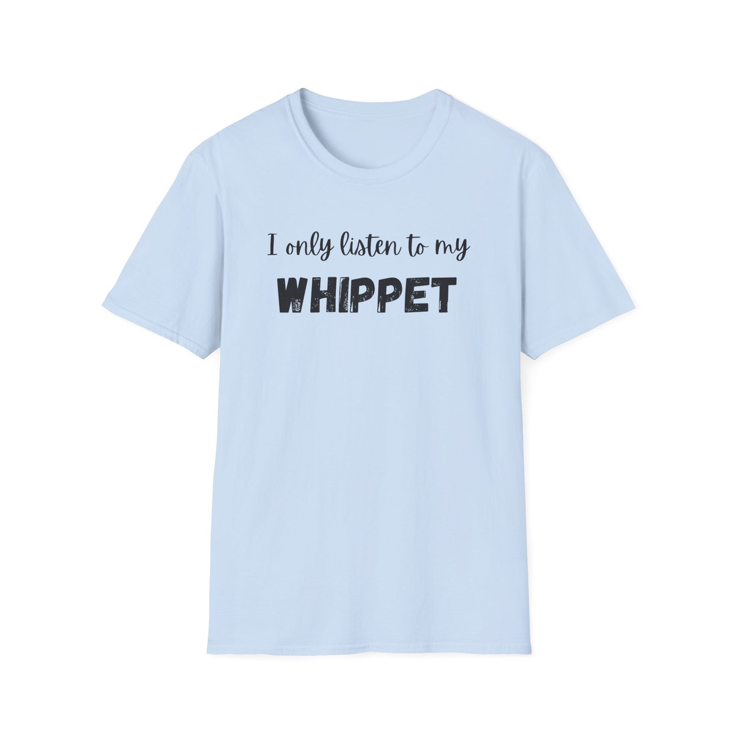 I only listen to my Whippet T-Shirt