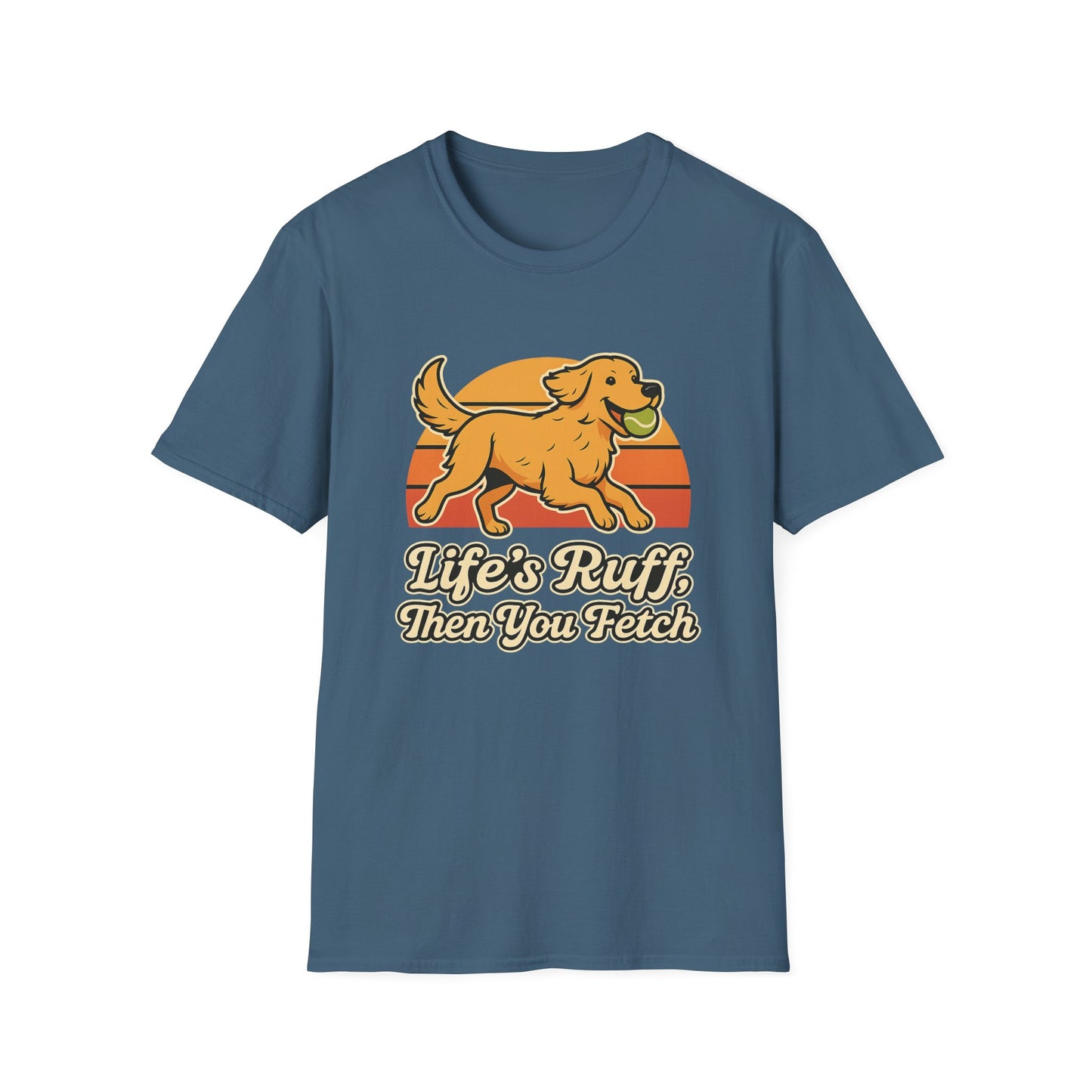 Life's Ruff, then you fetch T-Shirt