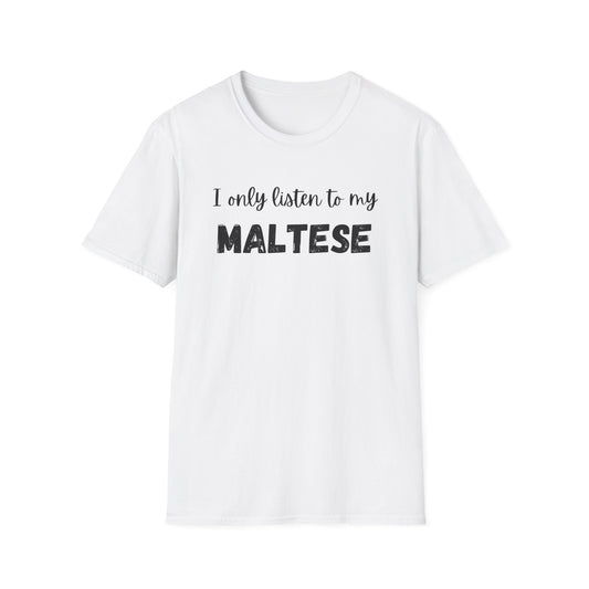 I only listen to my Maltese T-Shirt