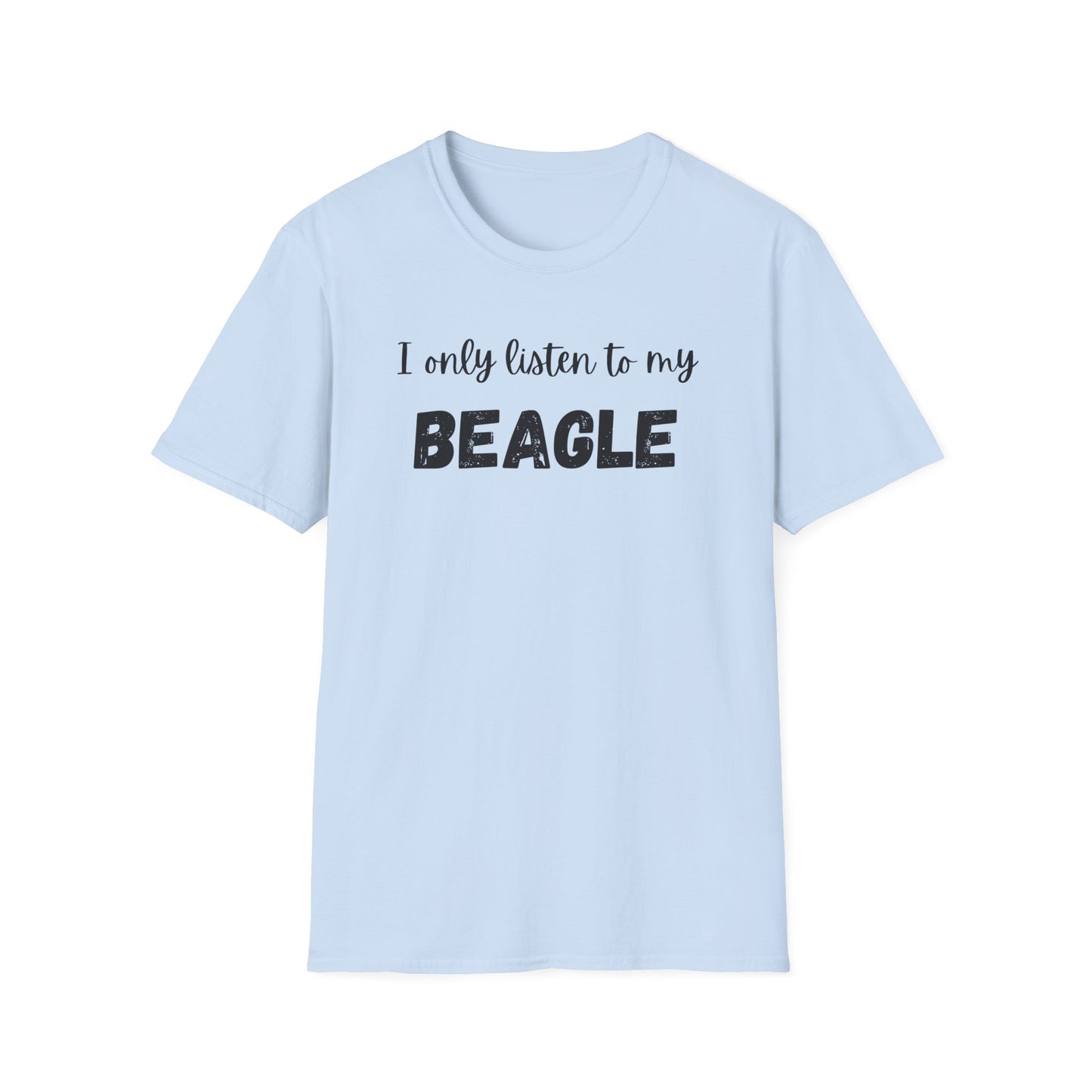 I Only Listen to My Beagle T-shirt
