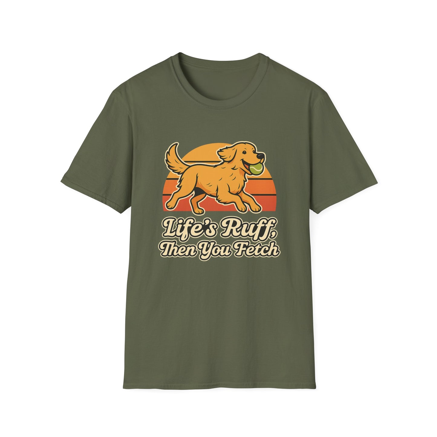 Life's Ruff, then you fetch T-Shirt
