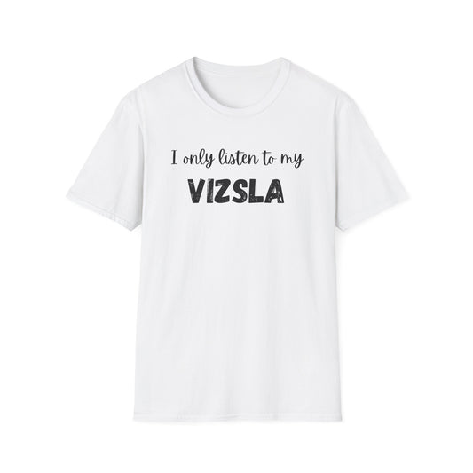 I only listen to my Vizsla Lover T-Shirt