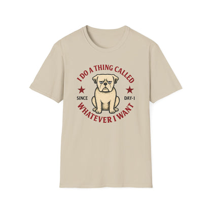 I do a thing called whatever I want T-shirt