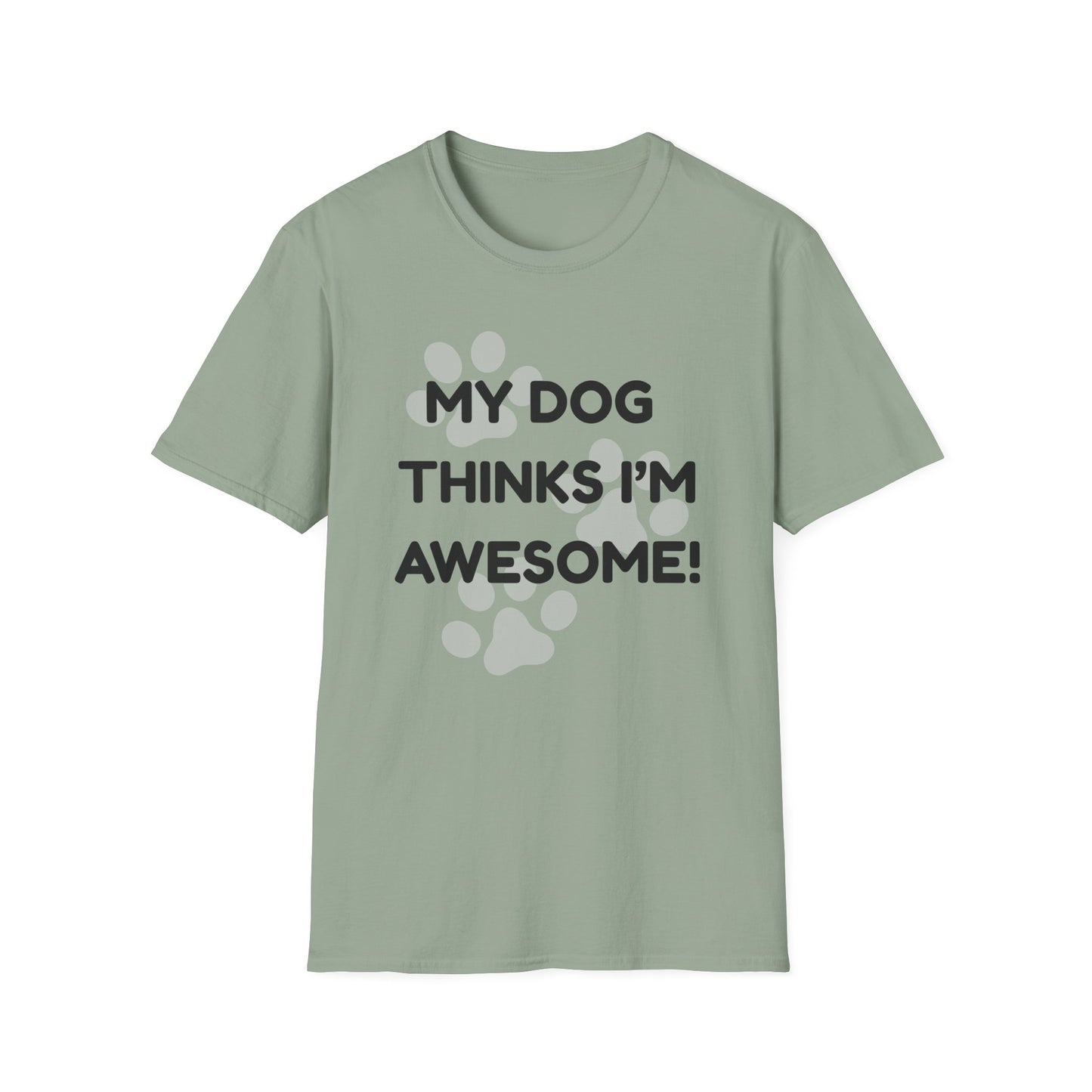 My Dog Thinks I'm Awesome! T-shirt