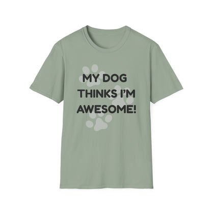 My Dog Thinks I'm Awesome! T-shirt