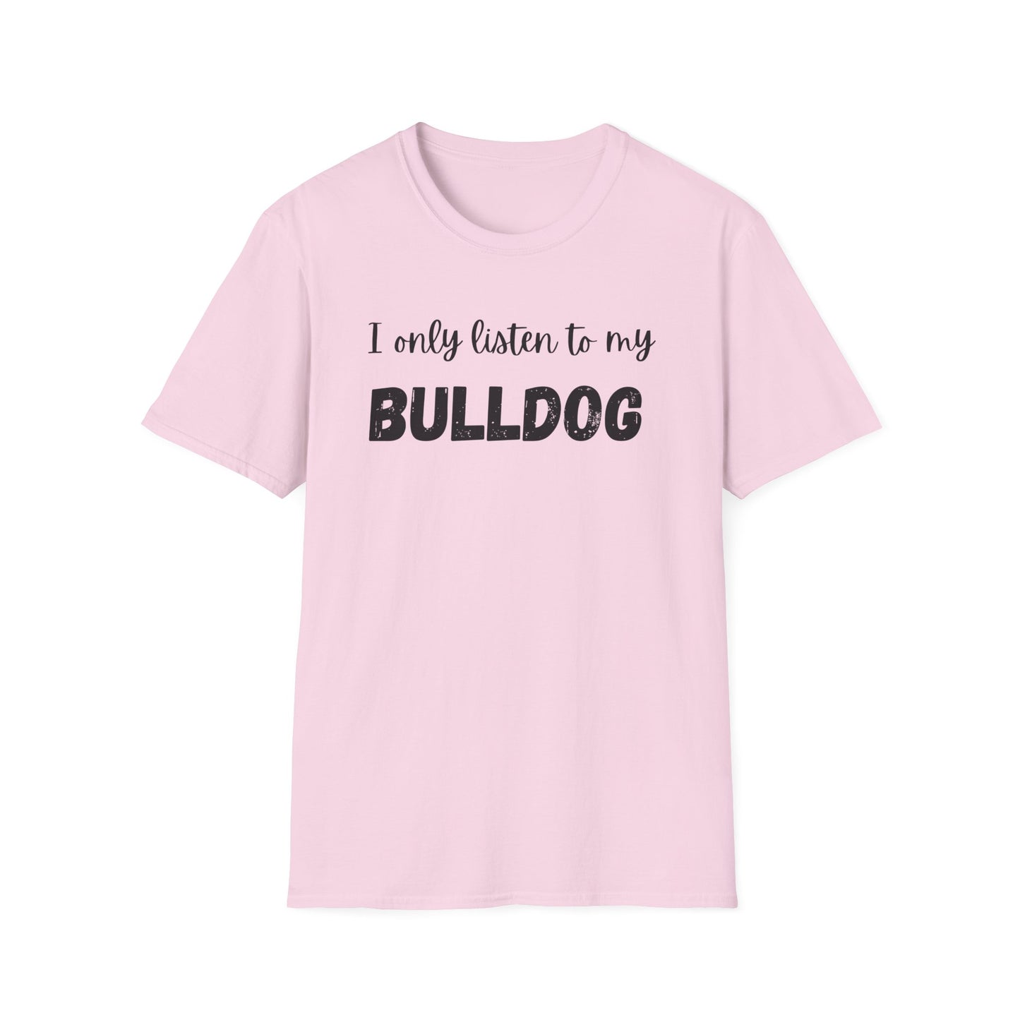I only listen to my Bulldog T-Shirt