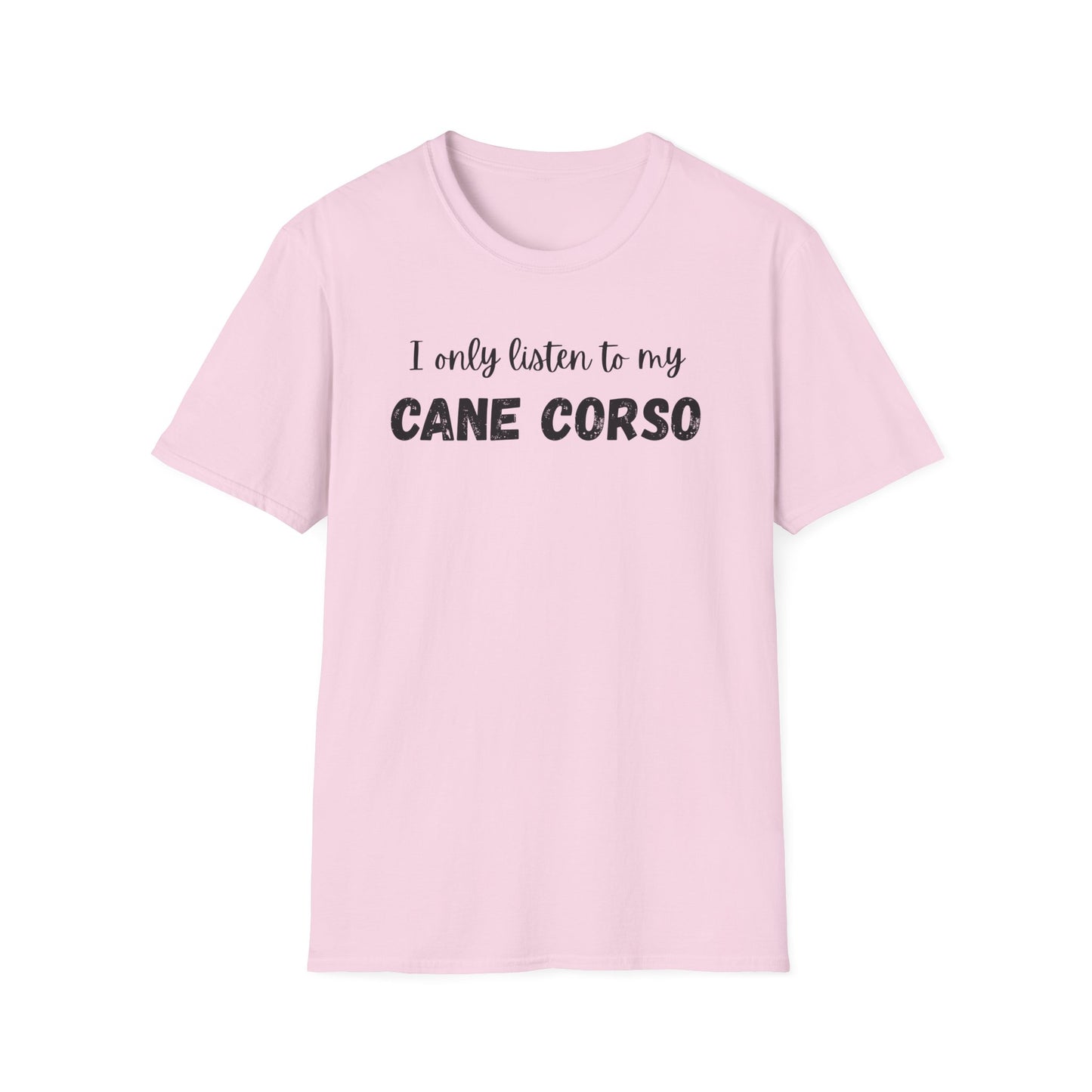 I only listen to my Cane Corso Dog T-Shirt