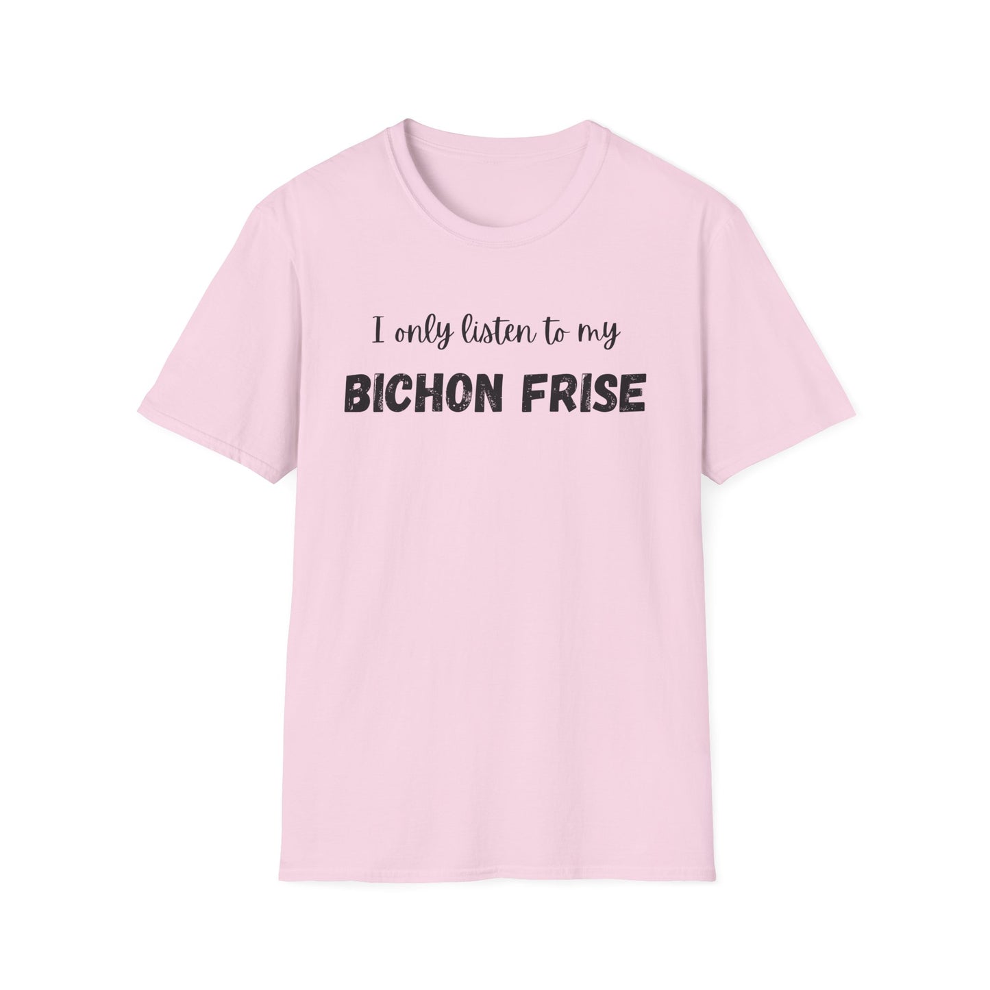 I only listen to my Bichon Frise T-Shirt