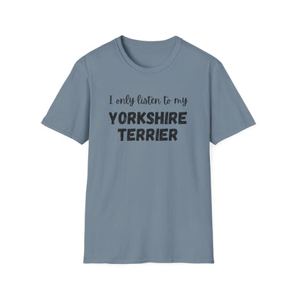 I only listen to my Yorkshire Terrier T-Shirt