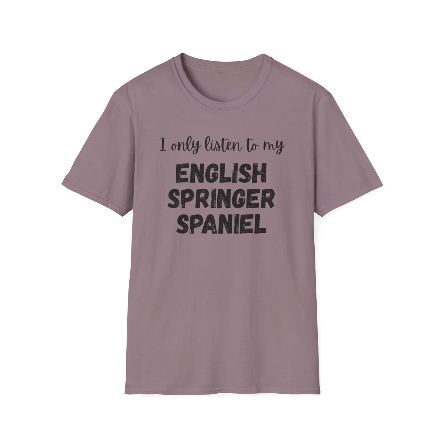 I only listen to my English Springer Spaniel T-Shirt