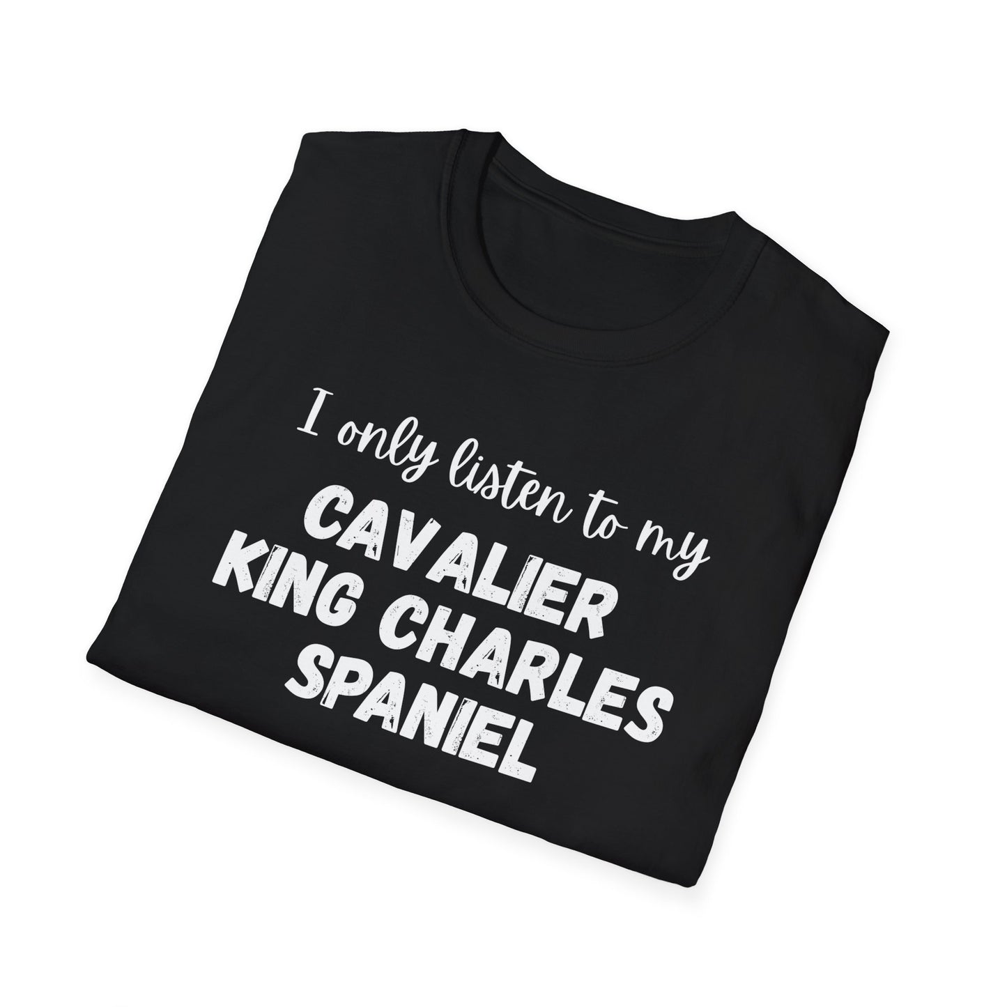 I only listen to my Cavalier King Charles Spaniel T-shirt