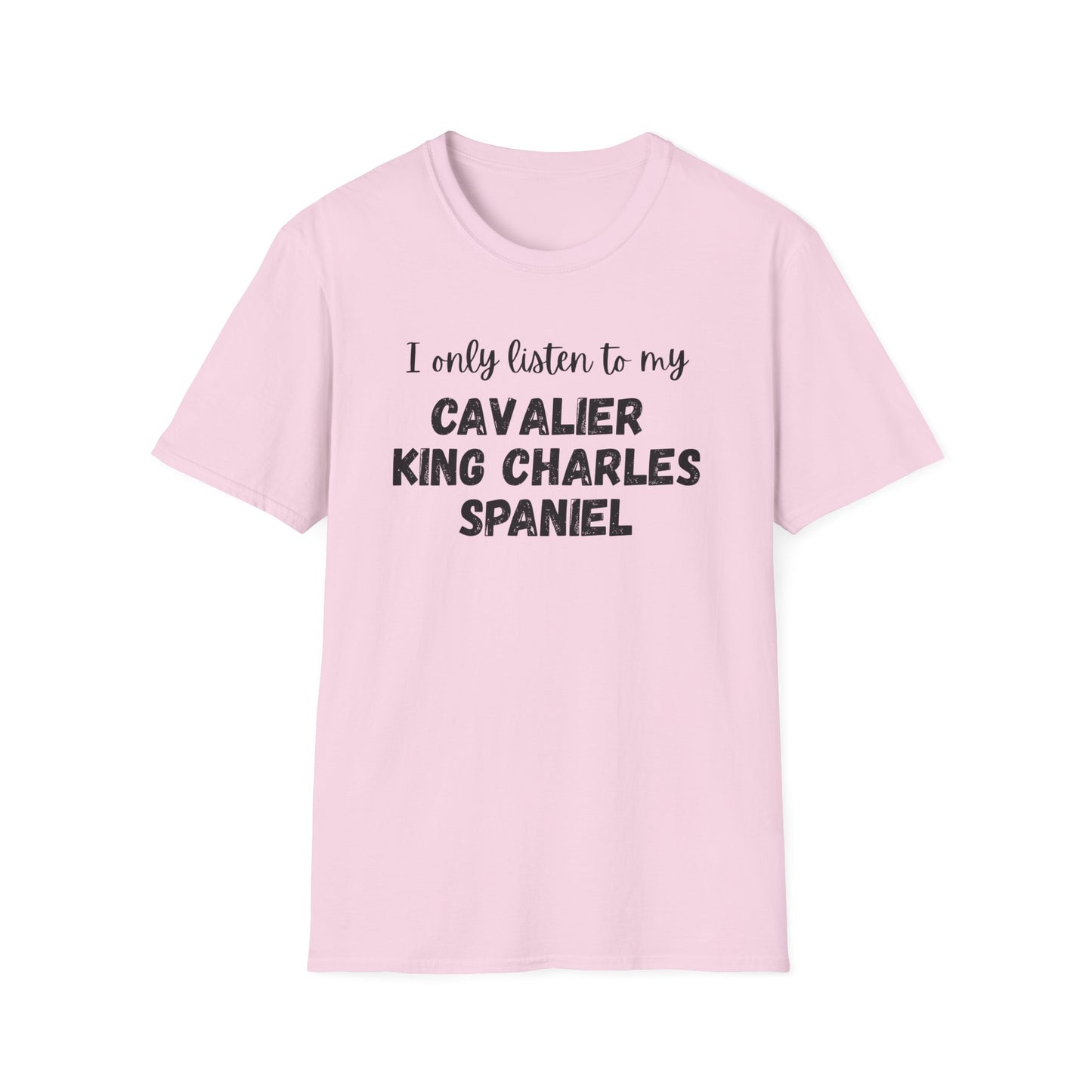 I only listen to my Cavalier King Charles Spaniel T-shirt