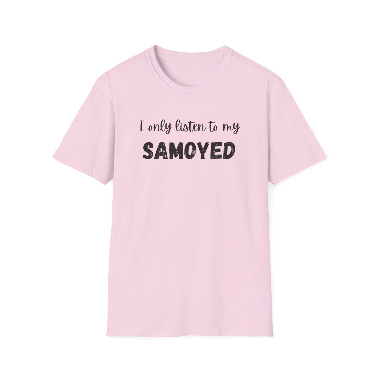 I only listen to my Samoyed T-Shirt