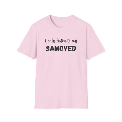 I only listen to my Samoyed T-Shirt